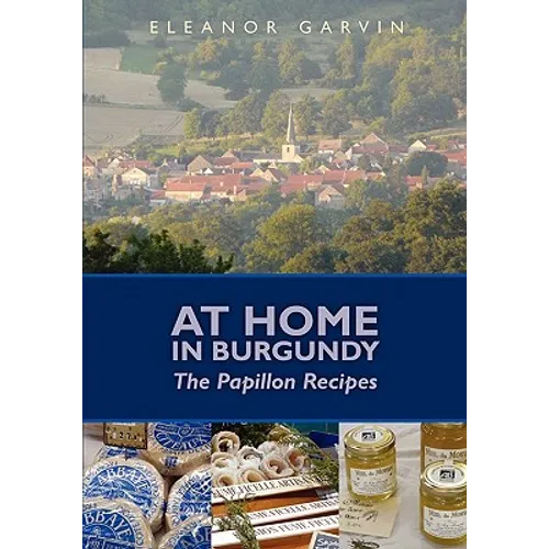 At Home in Burgundy: The Papillon Recipes - Paperback