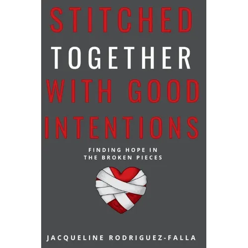 Stitched Together With Good Intentions: Finding Hope In The Broken Pieces - Paperback