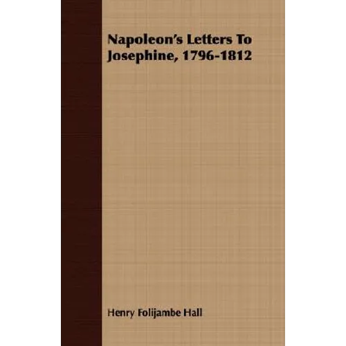 Napoleon's Letters To Josephine, 1796-1812 - Paperback