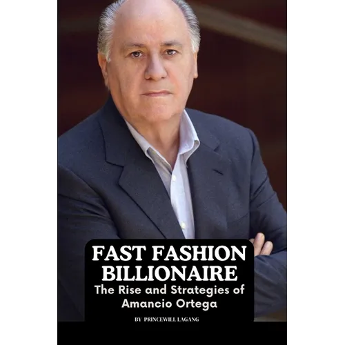 Fast Fashion Billionaire: The Rise and Strategies of Amancio Ortega - Paperback