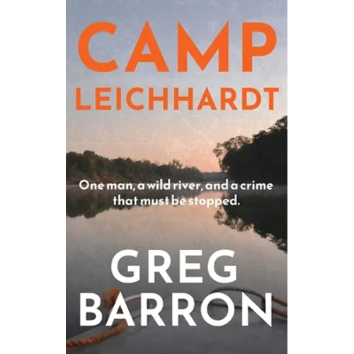 Camp Leichhardt: One man, a wild river, and a crime that must be stopped. - Paperback