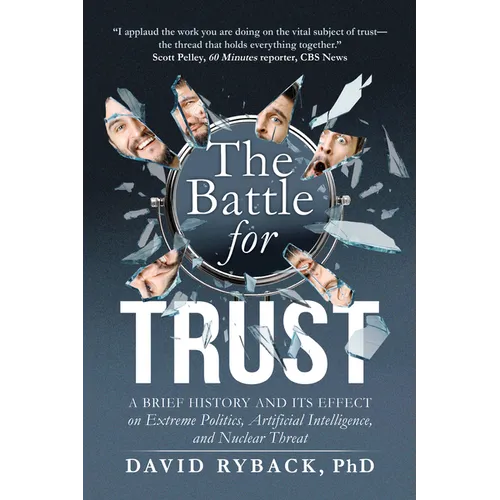 The Battle for Trust: A Brief History and Its Effect on Extreme Politics, Artificial Intelligence, and Nuclear Threat - Paperback