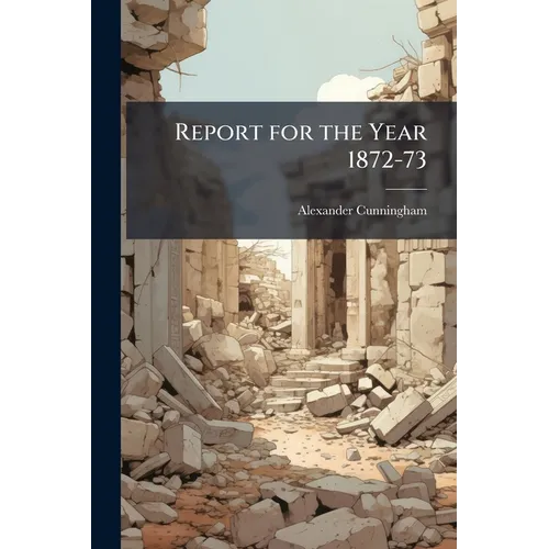 Report for the Year 1872-73 - Paperback