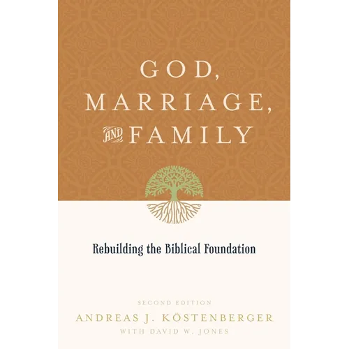 God, Marriage, and Family: Rebuilding the Biblical Foundation (Second Edition) - Paperback