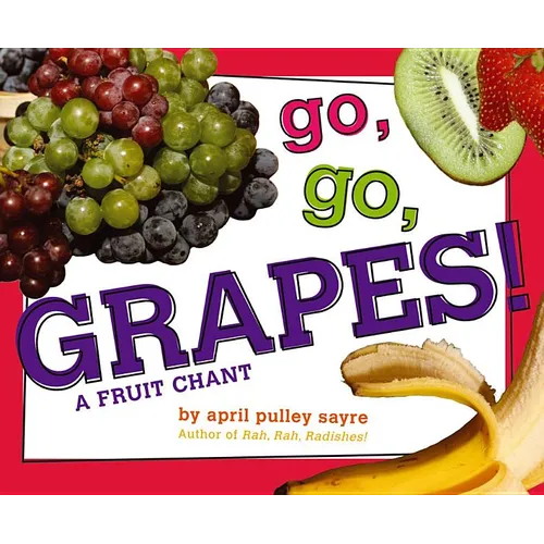 Go, Go, Grapes!: A Fruit Chant - Hardcover