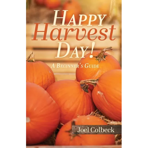 Happy Harvest Day!: A Beginner's Guide - Paperback