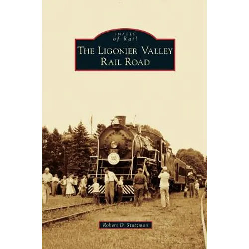 Ligonier Valley Rail Road - Hardcover