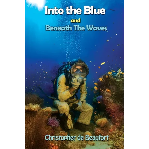 Into the Blue and Beneath The Waves: Navigating the deep waters of life - Paperback