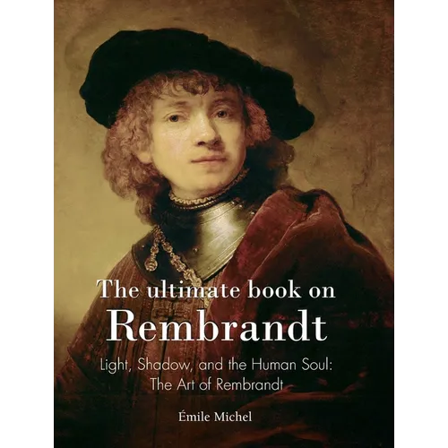 The ultimate book on Rembrandt: Light, Shadow, and the Human Soul: The Art of Rembrandt - Hardcover
