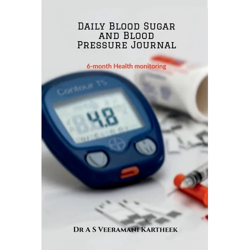 Daily Blood Sugar and Blood Pressure Journal: 6-Month Health Monitoring - Paperback