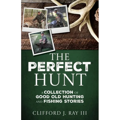 The Perfect Hunt: A Collection of Good Old Hunting and Fishing Stories - Paperback