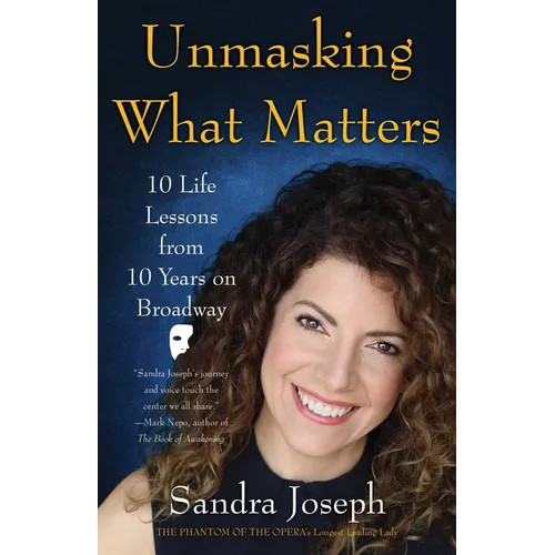 Unmasking What Matters: 10 Life Lessons From 10 Years on Broadway - Paperback