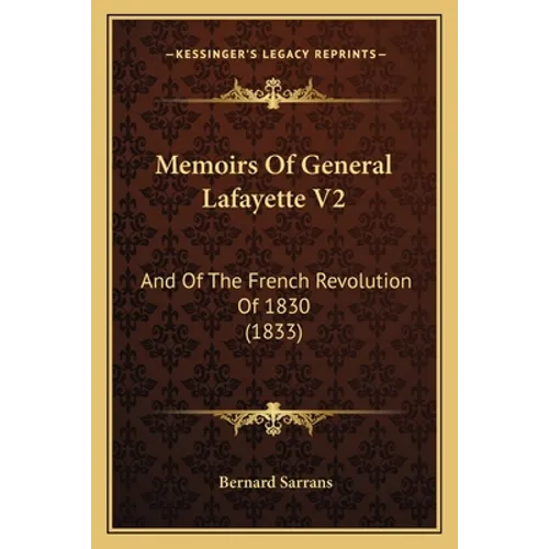 Memoirs Of General Lafayette V2: And Of The French Revolution Of 1830 (1833)