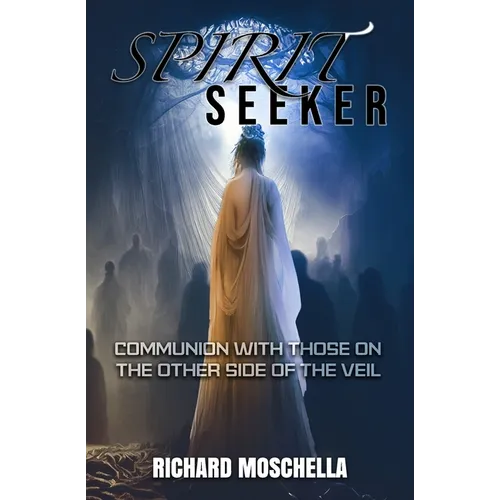Spirit Seeker: Communion With Those on the Other Side of the Veil - Paperback