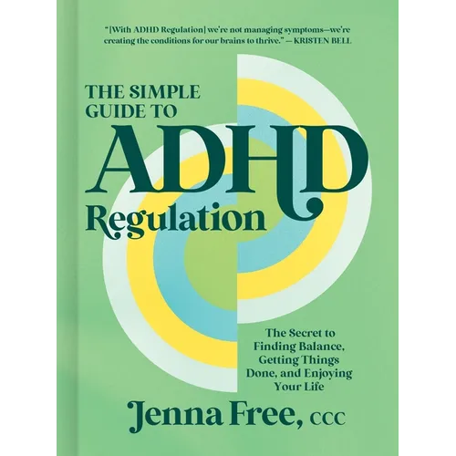 The Simple Guide to ADHD Regulation: The Secret to Finding Balance, Getting Things Done, and Enjoying Your Life - Hardcover