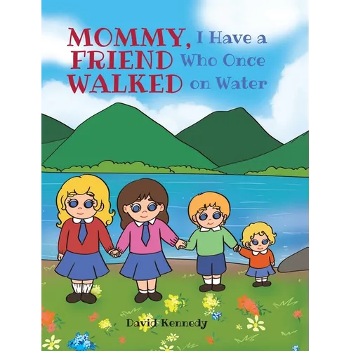 Mommy, I Have a Friend Who Once Walked on Water - Hardcover