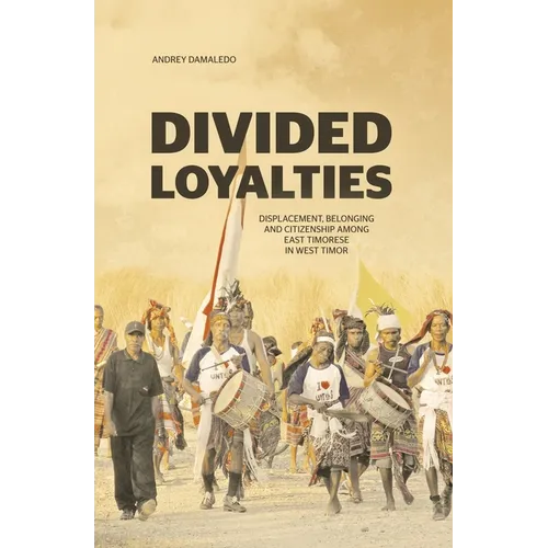Divided Loyalties: Displacement, belonging and citizenship among East Timorese in West Timor - Paperback