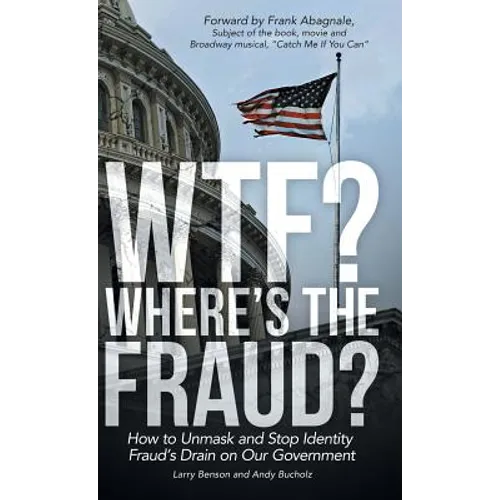 WTF? Where's the Fraud?: How to Unmask and Stop Identity Fraud's Drain on Our Government - Hardcover