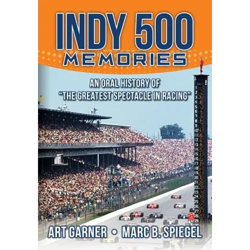 Indy 500 Memories: An Oral History of 