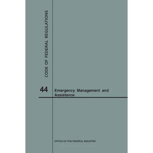 Code of Federal Regulations Title 44, Emergency Management and Assistance, 2018 - Paperback