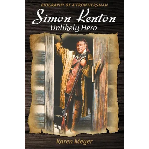 Simon Kenton Unlikely Hero: Biography of a Frontiersman - Paperback