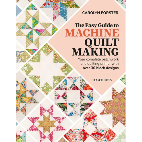 The Easy Guide to Machine Quiltmaking: Your Complete Patchwork and Quilting Primer with Over 30 Block Designs - Paperback