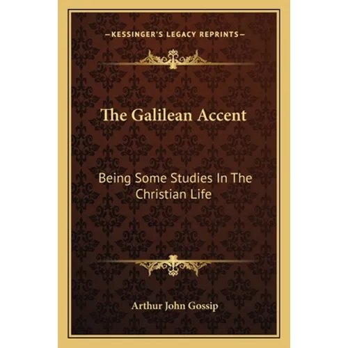 The Galilean Accent: Being Some Studies In The Christian Life - Paperback