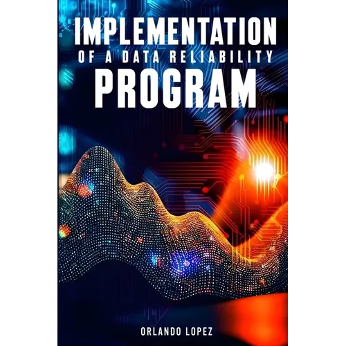 Implementation of a Data Reliability Program: Implementation of a Data Reliability Program - Paperback