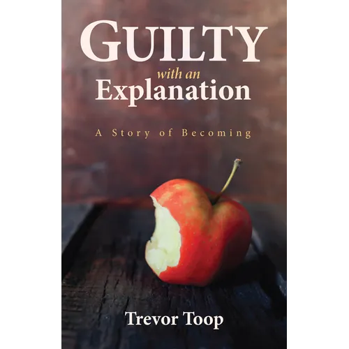 Guilty with an Explanation: A Story of Becoming - Paperback