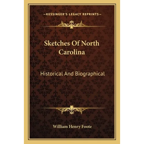 Sketches Of North Carolina: Historical And Biographical - Paperback