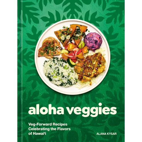 Aloha Veggies: Veg-Forward Recipes Celebrating the Flavors of Hawai'i - Hardcover