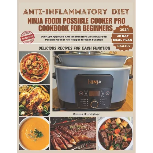 Anti-inflammatory Diet Ninja Foodi Possible Cooker Pro Cookbook for Beginners: Over 150 Approved Anti-inflammatory Diet Ninja Foodi Possible Cooker Pr - Paperback