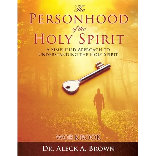 The PERSONHOOD of the HOLY SPIRIT: A Simplified Approach to Understanding the Holy Spirit Workbook