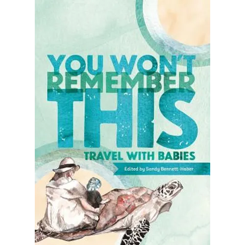 You Won't Remember This: Travel with Babies - Paperback