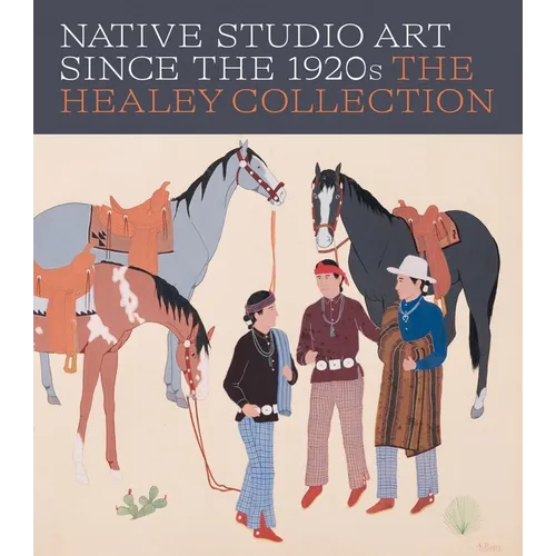 Native Studio Art Since the 1920s: The Healey Collection - Hardcover