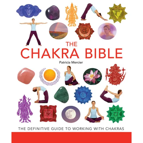 The Chakra Bible: The Definitive Guide to Working with Chakras - Paperback