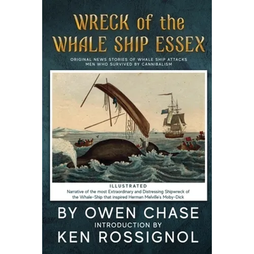 Wreck of the Whale Ship Essex - Illustrated - NARRATIVE OF THE MOST EXTRAORDINAR: Original News Stories of Whale Attacks & Cannabilism - Paperback