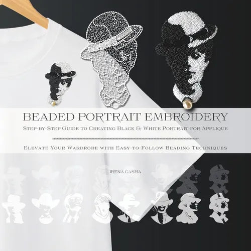 Beaded Portrait Embroidery: Step-by-Step Guide to Creating Black & White Portrait for Applique: Elevate Your Wardrobe with Easy-to-Follow Beading - Paperback