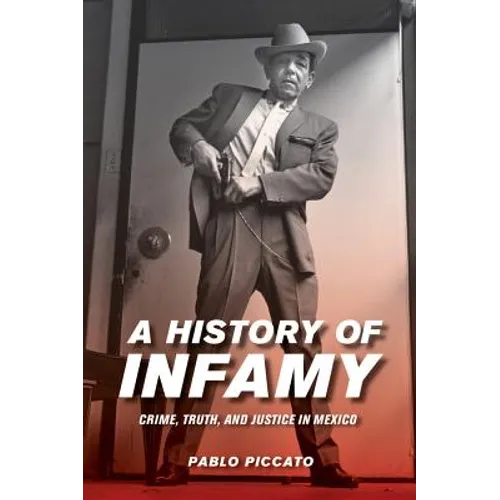 A History of Infamy: Crime, Truth, and Justice in Mexico Volume 4 - Paperback