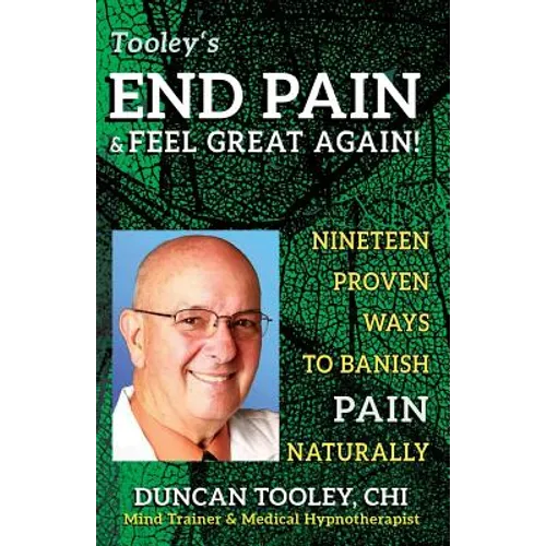 End Pain & Feel Great Again!: Nineteen Proven Body, Mind, Spirit, and Fun Ways to Banish Pain Naturally - Paperback