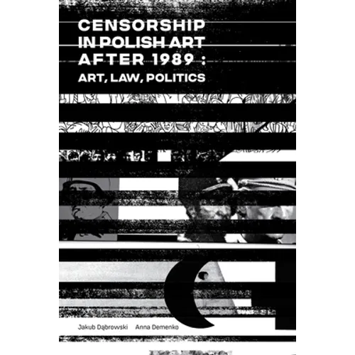 Censorship in Polish Art After 1989: Art, Law, Politics - Paperback