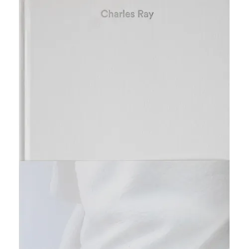 Charles Ray: Volume IV - Hardcover