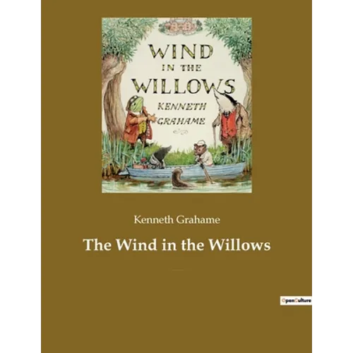 The Wind in the Willows: A children's book by the British novelist Kenneth Grahame, focusing on four anthropomorphised animals - Paperback