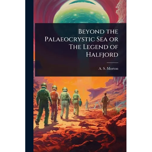 Beyond the Palaeocrystic Sea or The Legend of Halfjord - Paperback