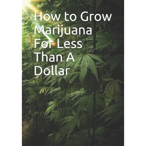 How to Grow Marijuana For Less Than A Dollar