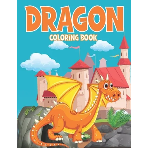 dragon coloring book: Dragon Coloring Book for Boys, Girls, Ages 4-8 - Paperback