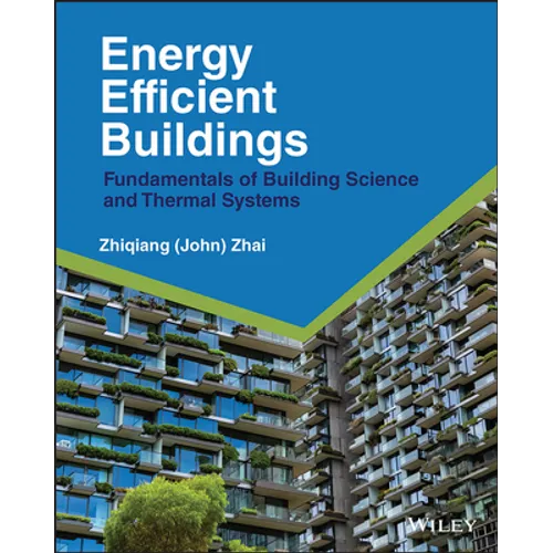 Energy Efficient Buildings: Fundamentals of Building Science and Thermal Systems - Hardcover