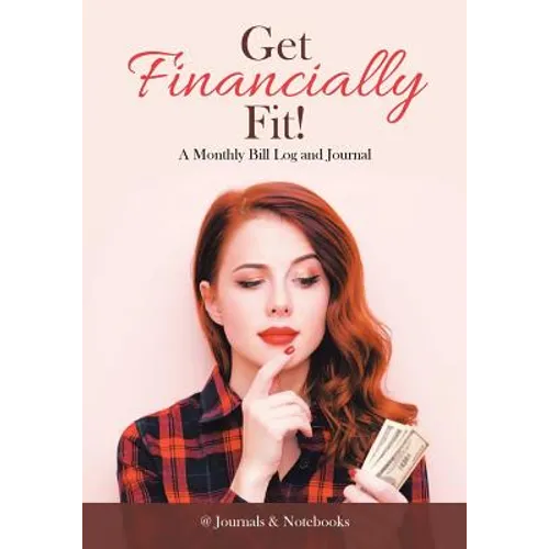 Get Financially Fit! A Monthly Bill Log and Journal