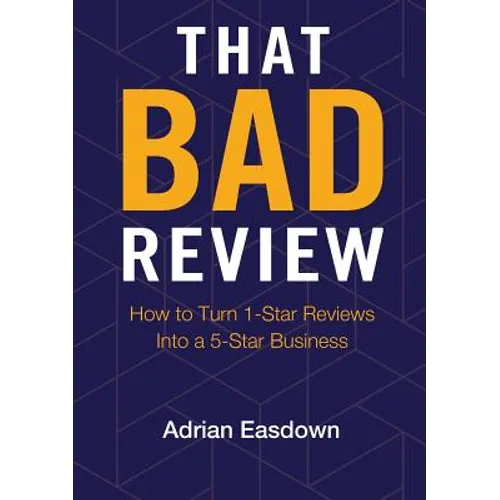 That Bad Review: How to Turn 1-Star Reviews into a 5-Star Business - Paperback