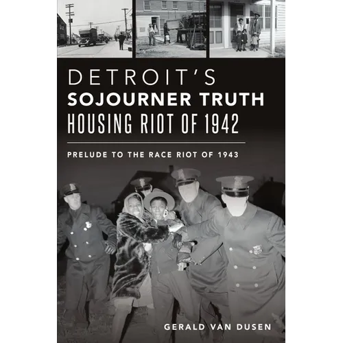 Detroit's Sojourner Truth Housing Riot of 1942: Prelude to the Race Riot of 1943 - Paperback